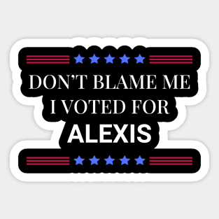 Dont Blame Me I Voted For Alexis Sticker